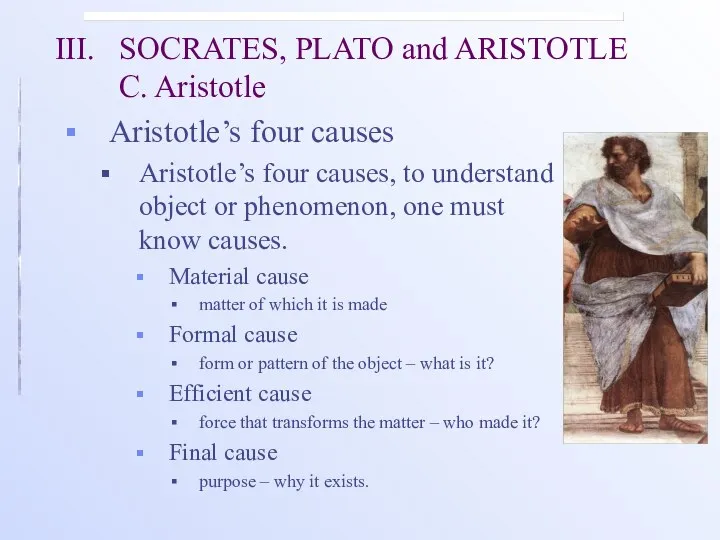 III. SOCRATES, PLATO and ARISTOTLE C. Aristotle Aristotle’s four causes