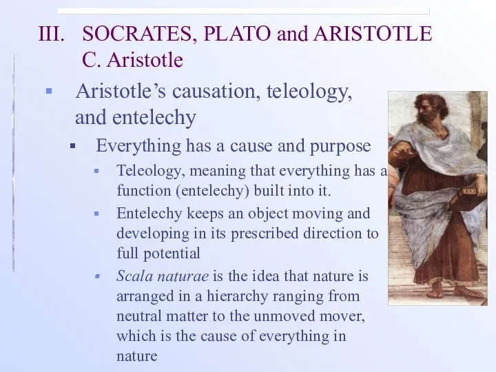 III. SOCRATES, PLATO and ARISTOTLE C. Aristotle Aristotle’s causation, teleology,