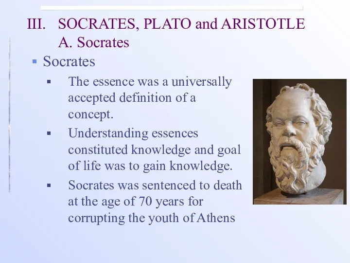 III. SOCRATES, PLATO and ARISTOTLE A. Socrates Socrates The essence