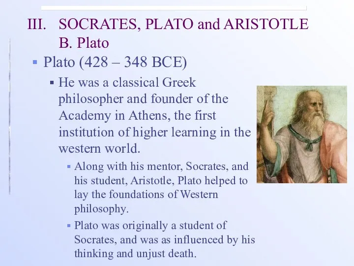 III. SOCRATES, PLATO and ARISTOTLE B. Plato Plato (428 –