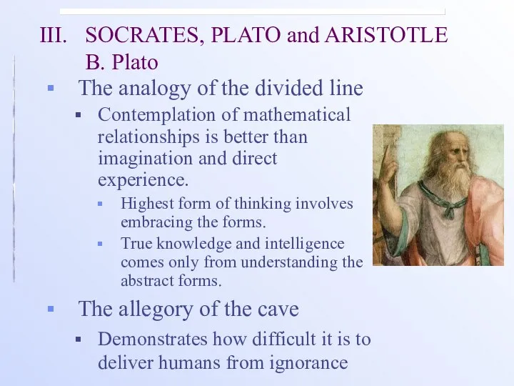 III. SOCRATES, PLATO and ARISTOTLE B. Plato The analogy of