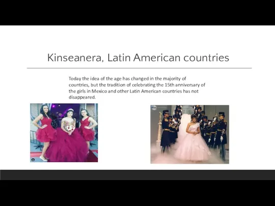 Kinseanera, Latin American countries Today the idea of the age