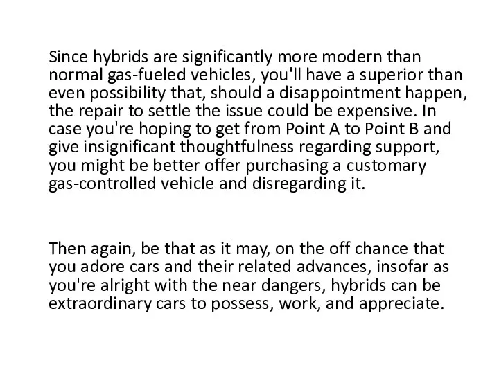 Since hybrids are significantly more modern than normal gas-fueled vehicles,