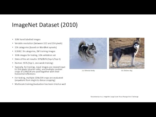 ImageNet Dataset (2010) 10M hand labelled images Variable resolution (between