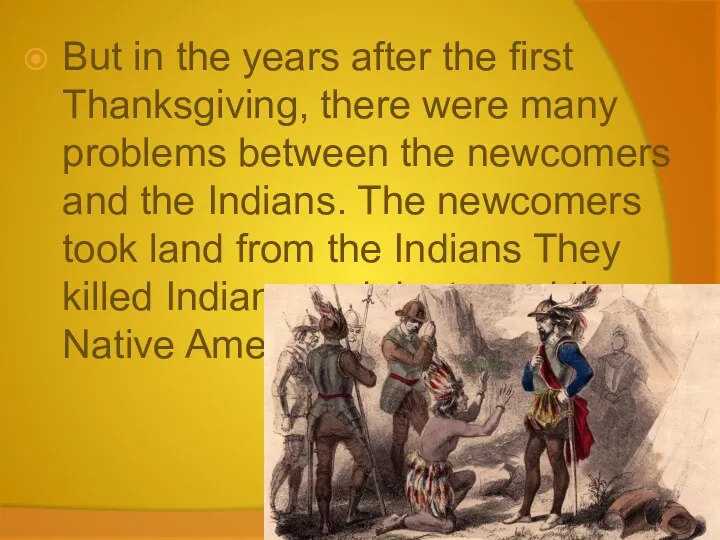 But in the years after the first Thanksgiving, there were many problems between