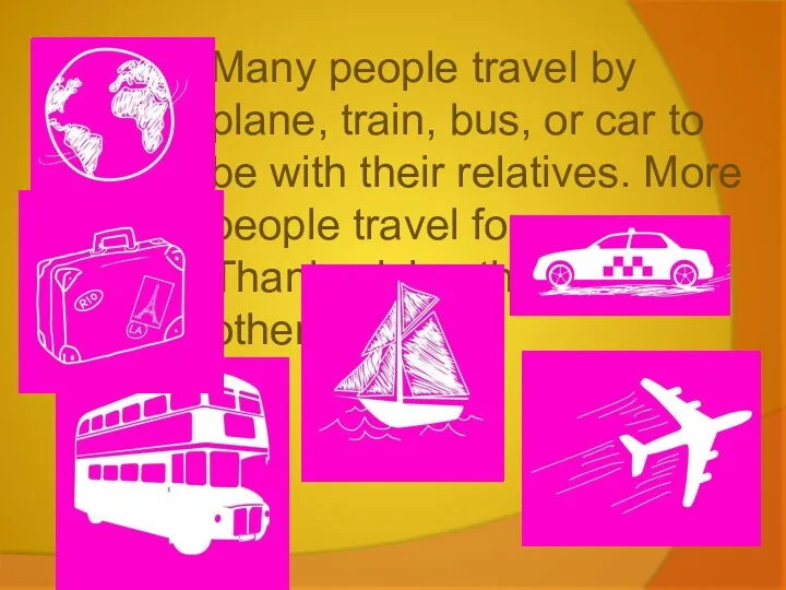 Many people travel by plane, train, bus, or car to be with their