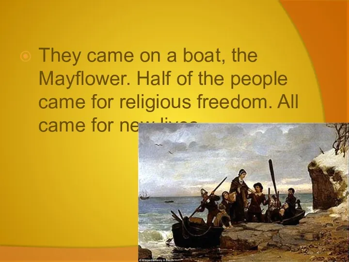 They came on a boat, the Mayflower. Half of the people came for