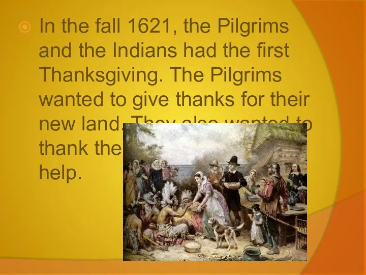 In the fall 1621, the Pilgrims and the Indians had the first Thanksgiving.