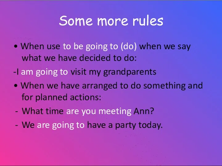 Some more rules • When use to be going to