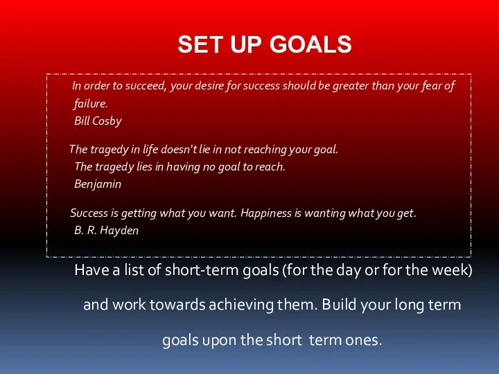 SET UP GOALS In order to succeed, your desire for success should be