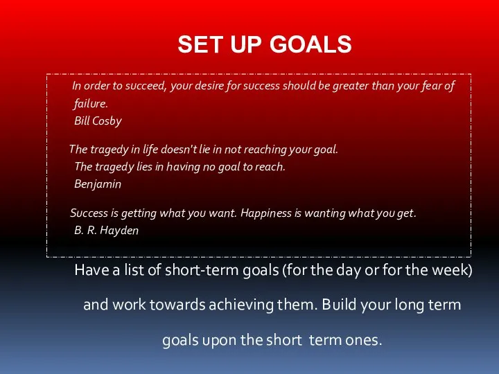 SET UP GOALS In order to succeed, your desire for