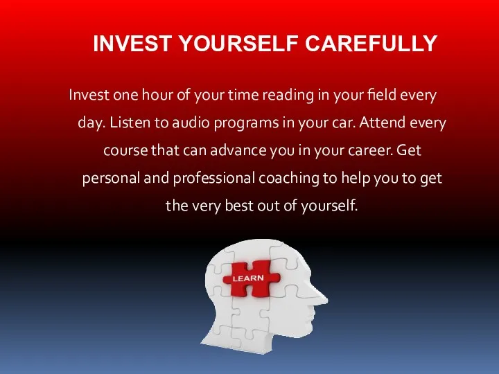 INVEST YOURSELF CAREFULLY Invest one hour of your time reading in your field