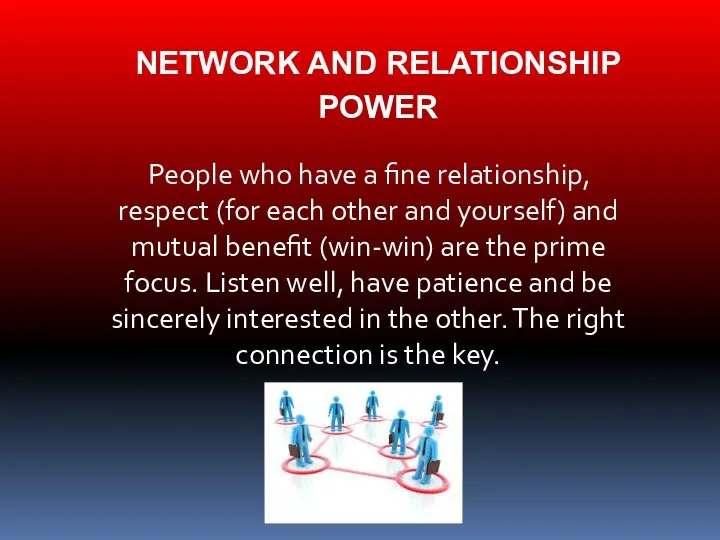 NETWORK AND RELATIONSHIP POWER People who have a fine relationship, respect (for each