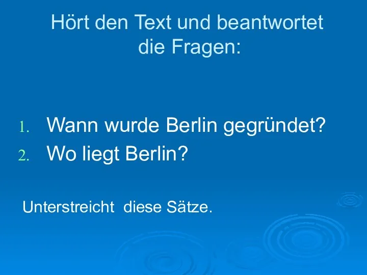 Hört den Text und beantwortet die Fragen: Wann wurde Berlin gegründet? Wo liegt