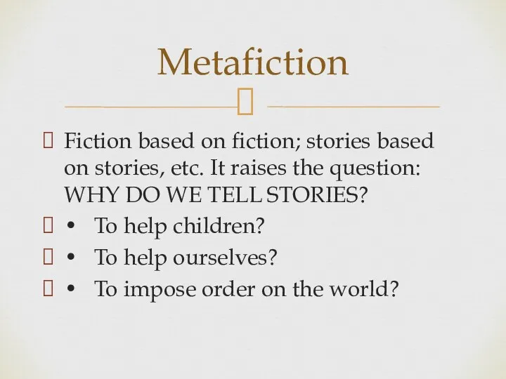 Fiction based on fiction; stories based on stories, etc. It