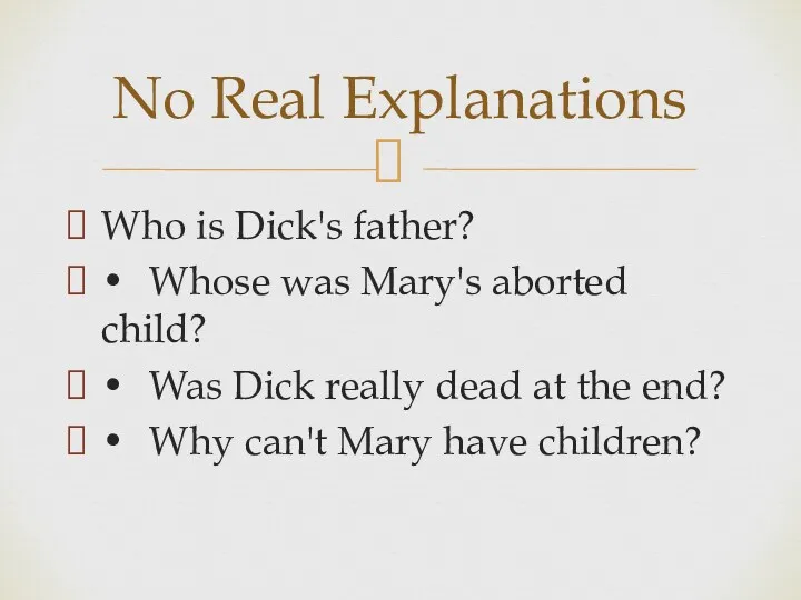 Who is Dick's father? • Whose was Mary's aborted child?