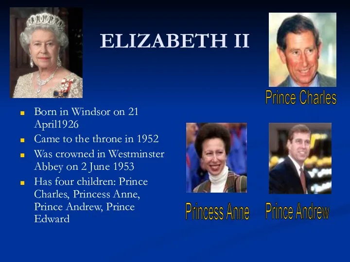 ELIZABETH II Born in Windsor on 21 April1926 Came to