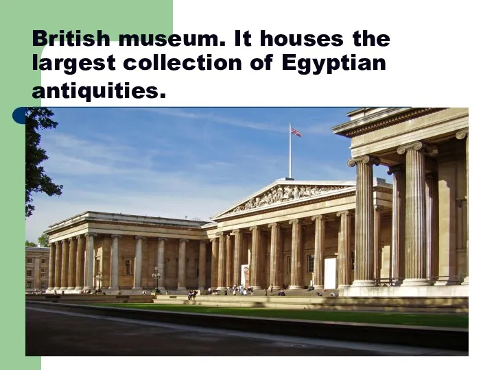 British museum. It houses the largest collection of Egyptian antiquities.