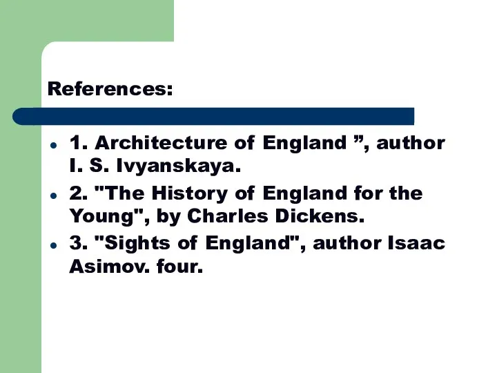 References: 1. Architecture of England ”, author I. S. Ivyanskaya.