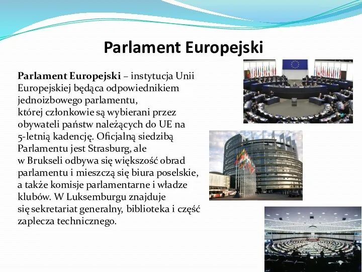 Parlament Europejski Parlament Europejski – instytucja Unii Europejskiej będąca odpowiednikiem jednoizbowego parlamentu, której