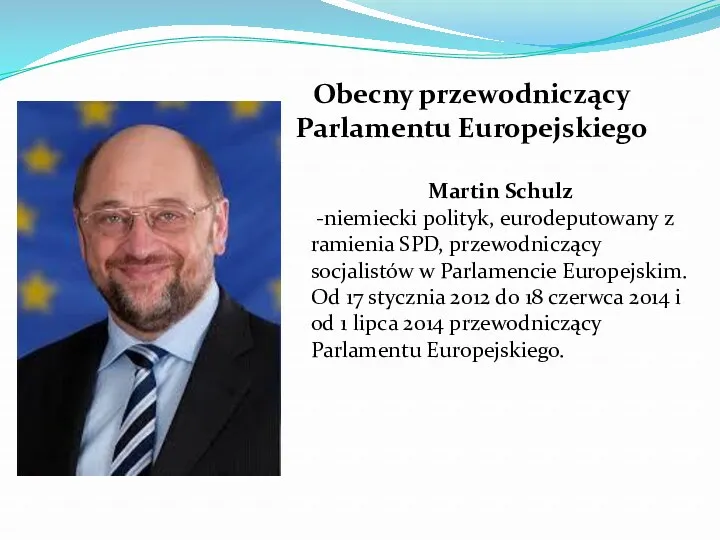 Obecny przewodniczący Parlamentu Europejskiego Martin Schulz -niemiecki polityk, eurodeputowany z ramienia SPD, przewodniczący
