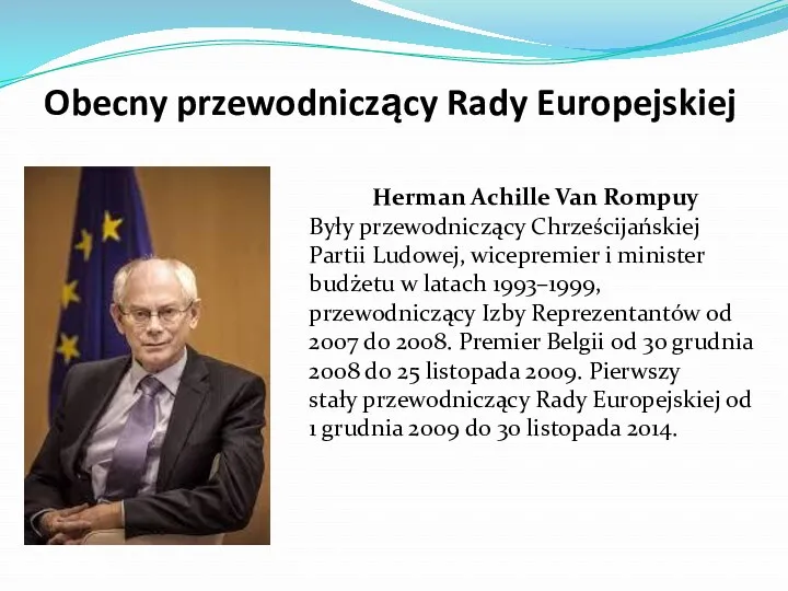 Obecny przewodniczący Rady Europejskiej Herman Achille Van Rompuy Były przewodniczący Chrześcijańskiej Partii Ludowej,