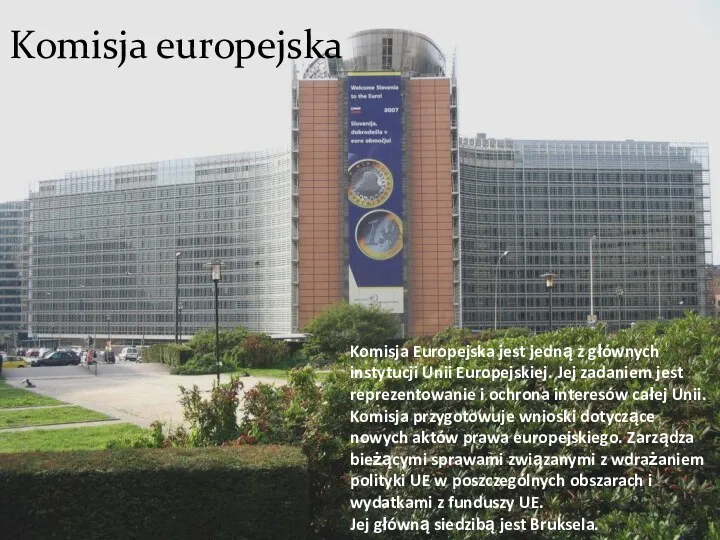 Komisja europejska Komisja Europejska jest jedną z głównych instytucji Unii Europejskiej. Jej zadaniem