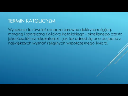 TERMIN KATOLICYZM Wyrażenie to również oznacza zarówno doktrynę religijną, moralną