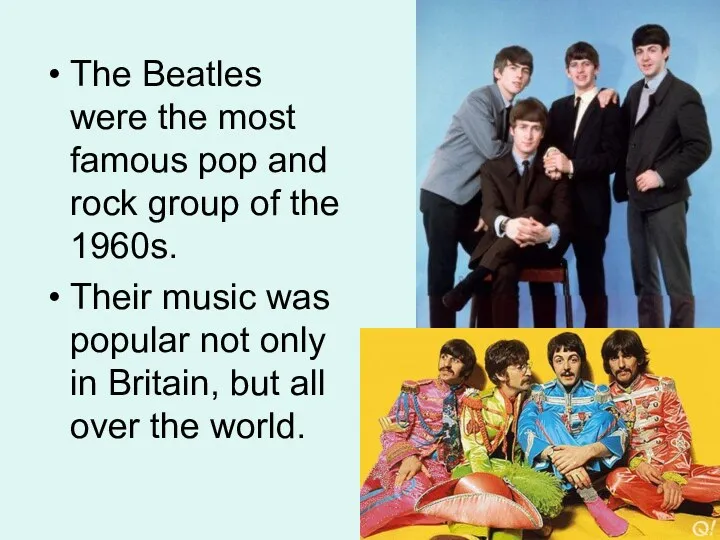 The Beatles were the most famous pop and rock group