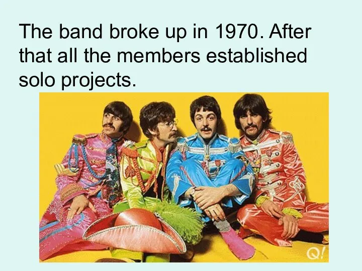 The band broke up in 1970. After that all the members established solo projects.