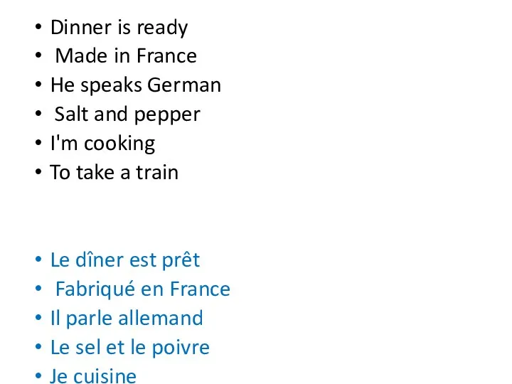 Dinner is ready Made in France He speaks German Salt and pepper I'm