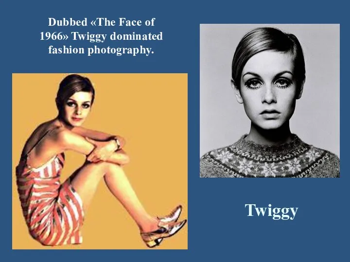 Dubbed «The Face of 1966» Twiggy dominated fashion photography. Twiggy