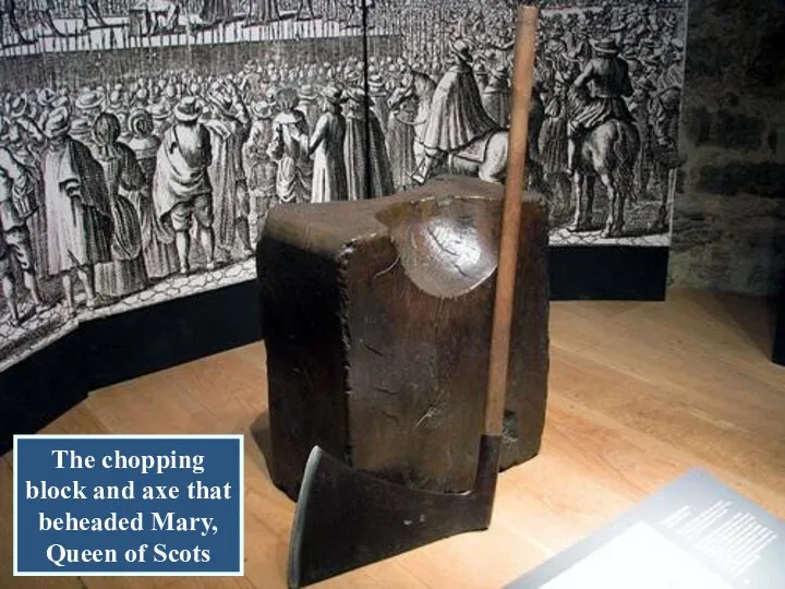 The chopping block and axe that beheaded Mary, Queen of Scots