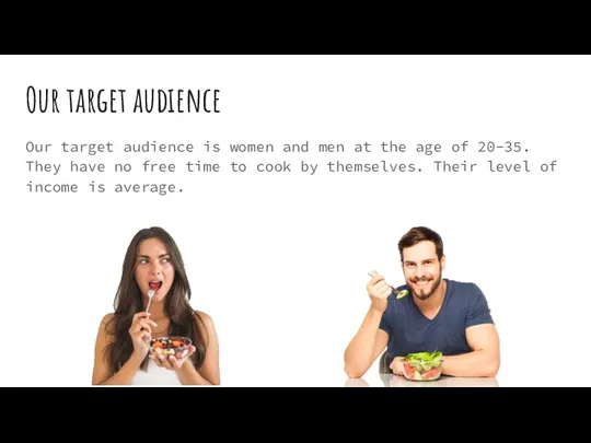 Our target audience Our target audience is women and men