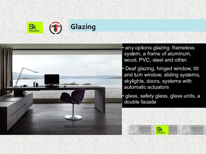 Glazing any options glazing: frameless system, a frame of aluminum,