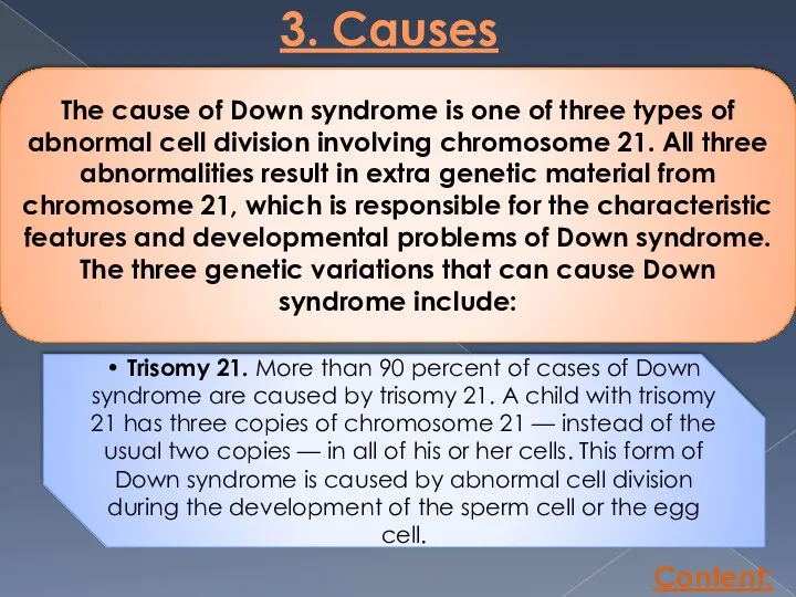 3. Causes Content: The cause of Down syndrome is one