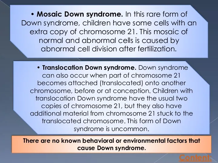 • Mosaic Down syndrome. In this rare form of Down