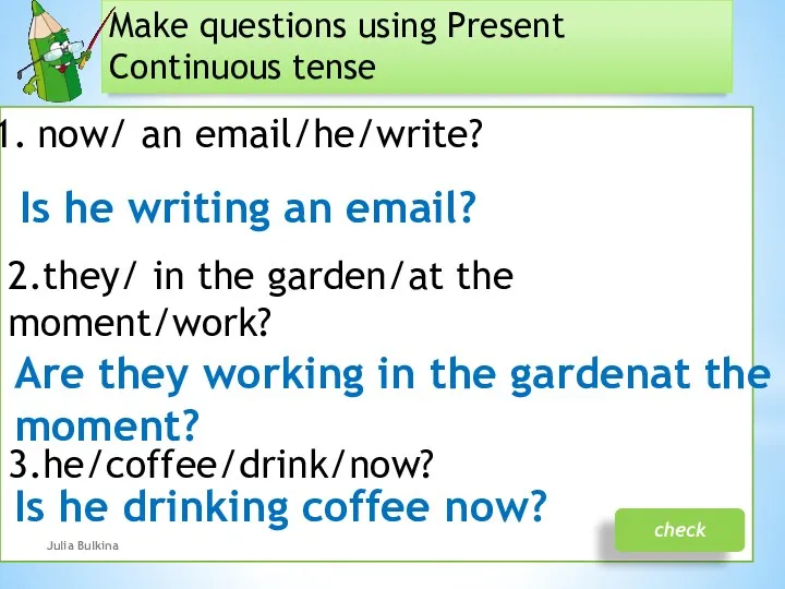 Make questions using Present Continuous tense now/ an email/he/write? 2.they/