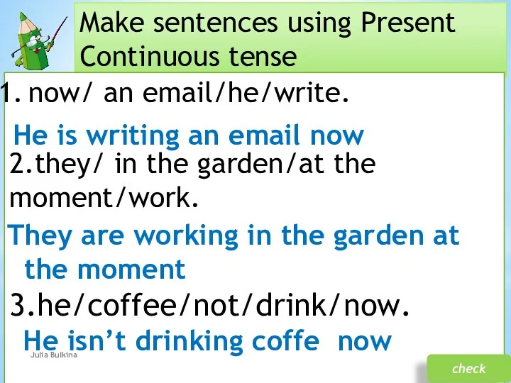 Make sentences using Present Continuous tense now/ an email/he/write. 2.they/