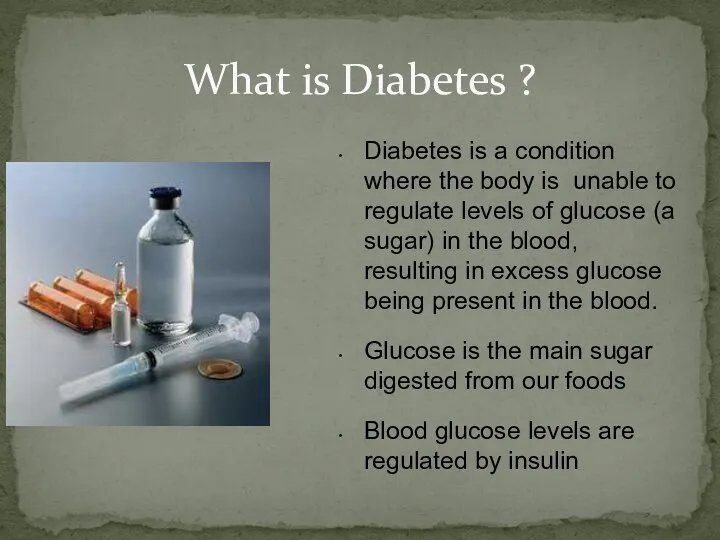 What is Diabetes ? Diabetes is a condition where the