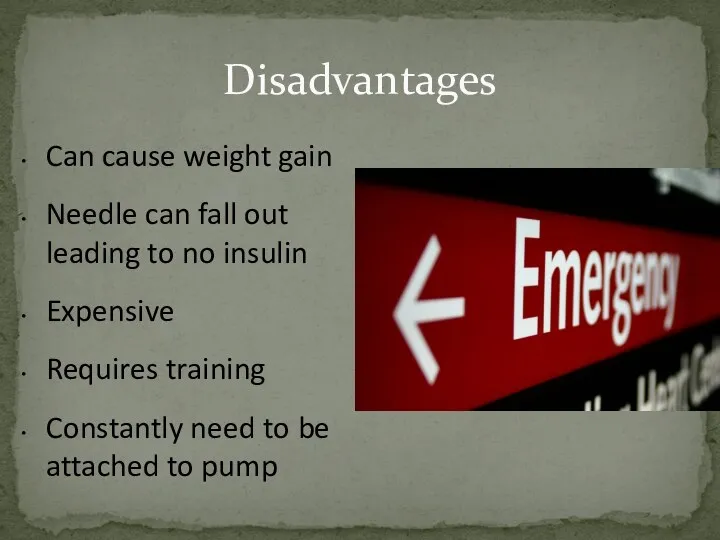 Disadvantages Can cause weight gain Needle can fall out leading