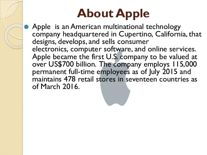 About Apple Apple is an American multinational technology company headquartered