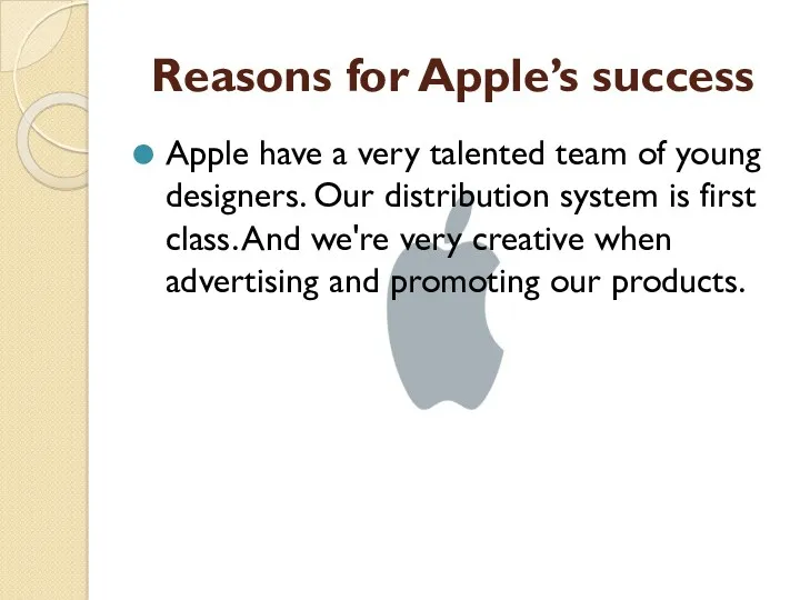 Reasons for Apple’s success Apple have a very talented team