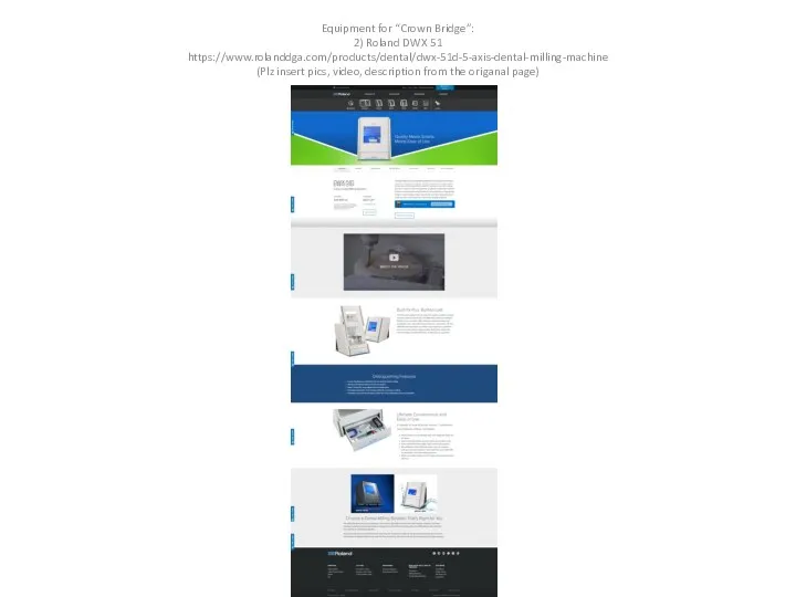 Equipment for “Crown Bridge”: 2) Roland DWX 51 https://www.rolanddga.com/products/dental/dwx-51d-5-axis-dental-milling-machine (Plz