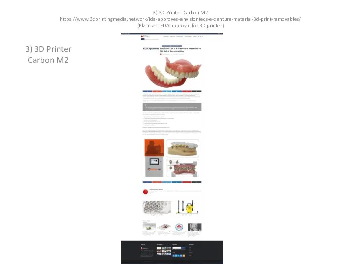 3) 3D Printer Carbon M2 https://www.3dprintingmedia.network/fda-approves-envisiontecs-e-denture-material-3d-print-removables/ (Plz insert FDA approval