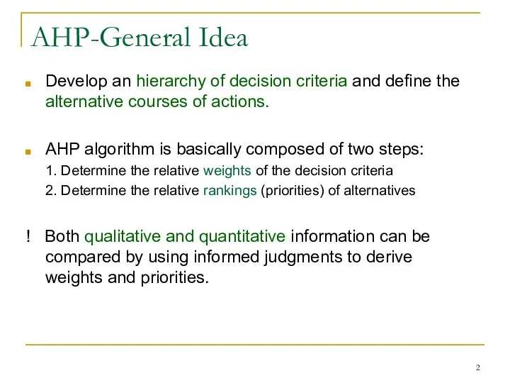 AHP-General Idea Develop an hierarchy of decision criteria and define