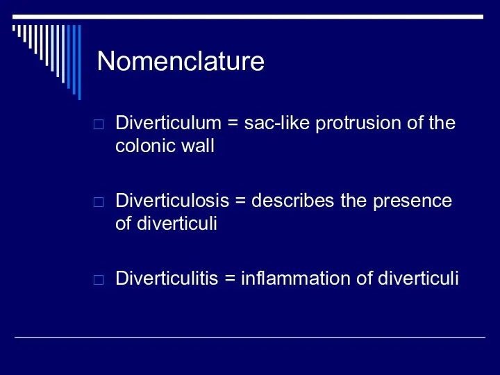 Nomenclature Diverticulum = sac-like protrusion of the colonic wall Diverticulosis