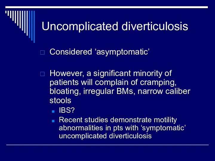Uncomplicated diverticulosis Considered ‘asymptomatic’ However, a significant minority of patients