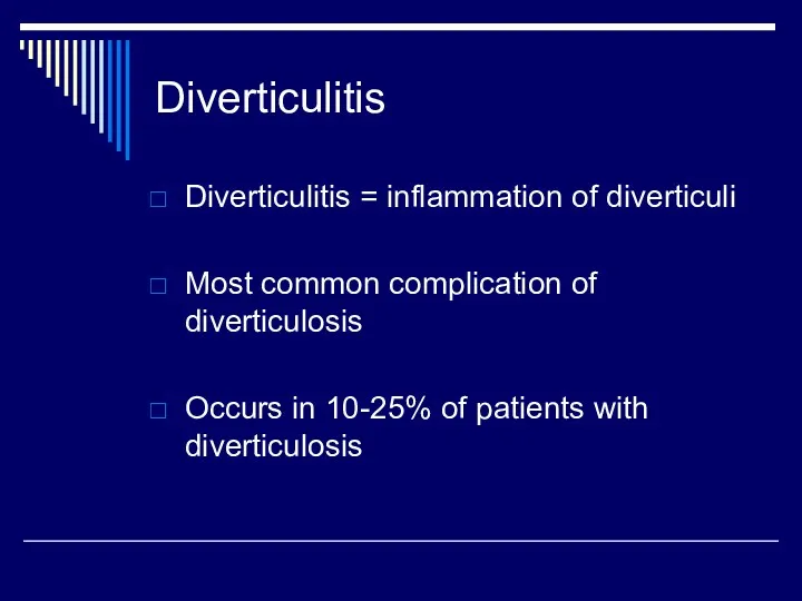 Diverticulitis Diverticulitis = inflammation of diverticuli Most common complication of