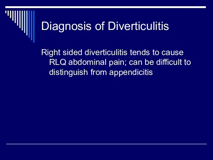 Diagnosis of Diverticulitis Right sided diverticulitis tends to cause RLQ